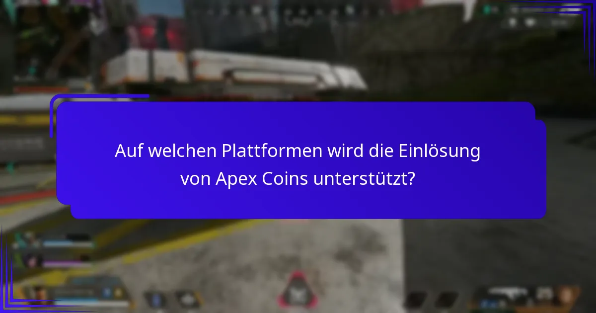 Auf welchen Plattformen wird die Einlösung von Apex Coins unterstützt?