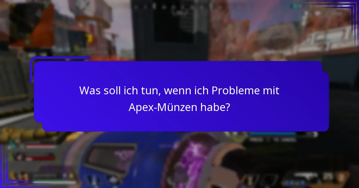 Was soll ich tun, wenn ich Probleme mit Apex-Münzen habe?