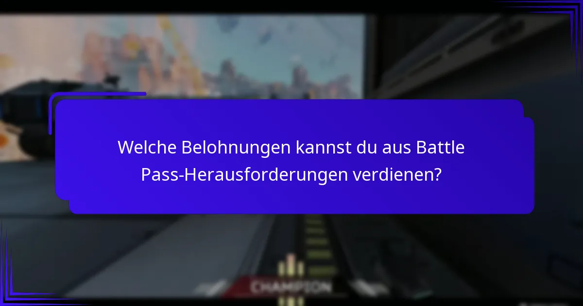 Was sind die besten Tipps zur Maximierung der Battle Pass-Belohnungen?