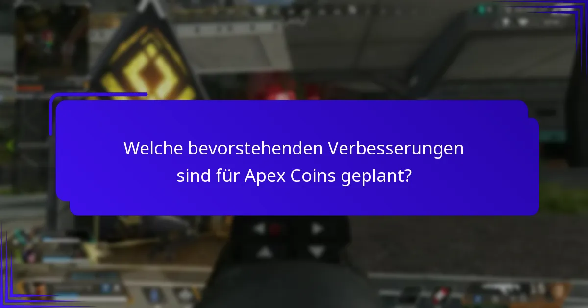 Welche bevorstehenden Verbesserungen sind für Apex Coins geplant?