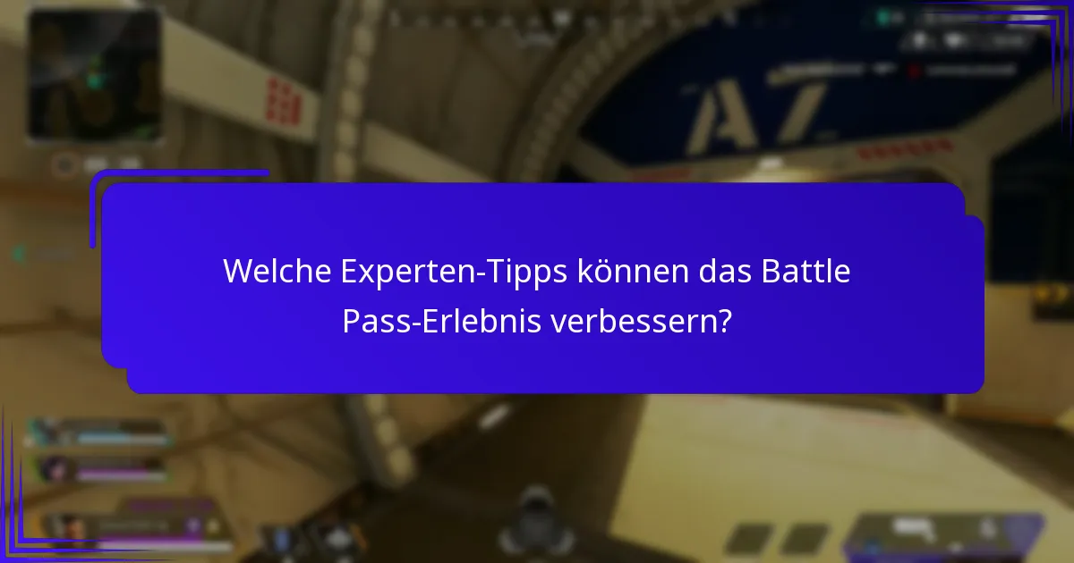Welche Experten-Tipps können das Battle Pass-Erlebnis verbessern?