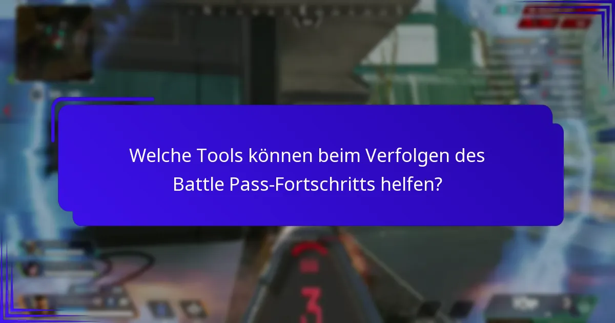 Welche Tools können beim Verfolgen des Battle Pass-Fortschritts helfen?